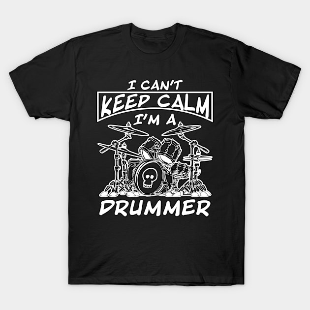 I Can't Keep Calm I'm a Drummer T-Shirt by Skull Riffs & Zombie Threads